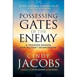 Possessing the Gates of the Enemy: A Training Manual for Militant Intercession -